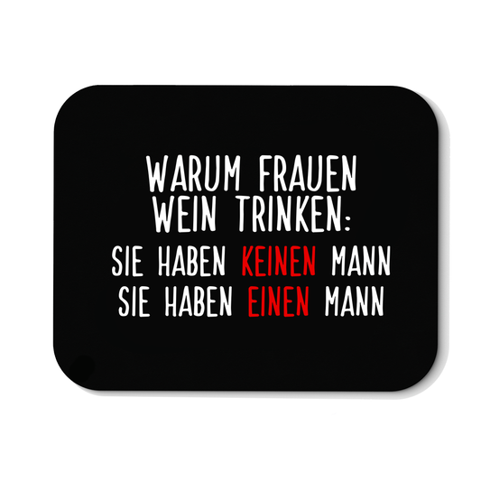 Mousepad Warum Frauen Wein trinken