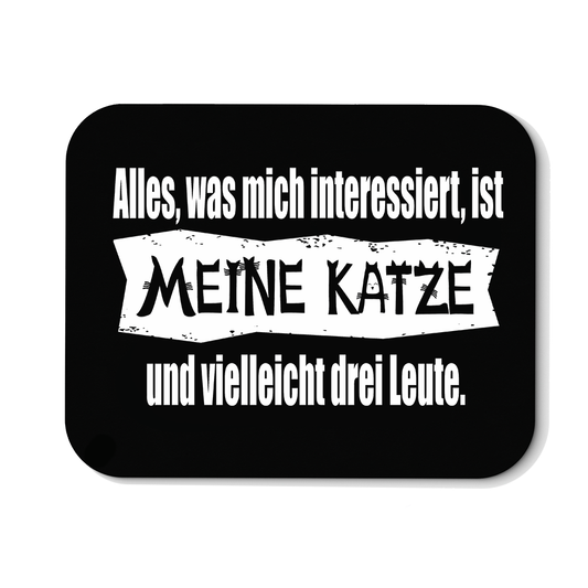Mousepad Alles, was mich interessiert, ist meine Katze und vielleicht drei Leute
