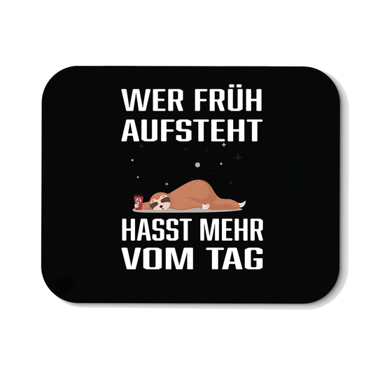 Mousepad Wer früh aufsteht hasst mehr vom Tag