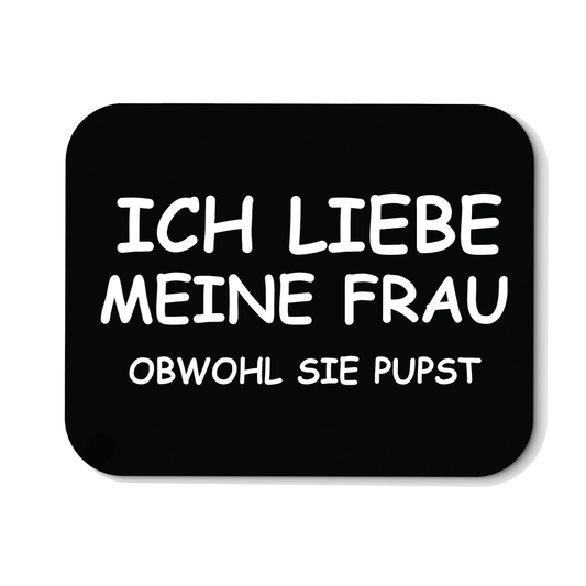 Mousepad Ich liebe meine Frau obwohl sie pupst