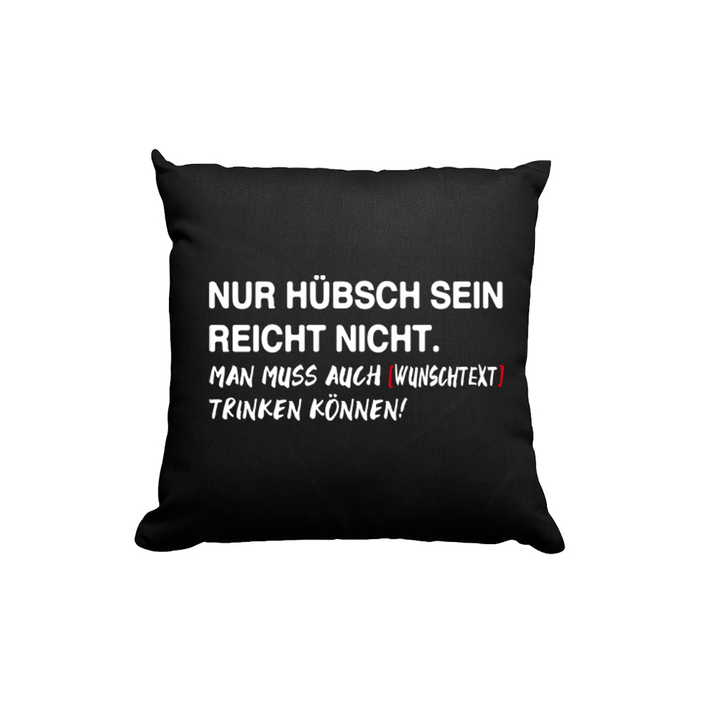 NUR HÜBSCH SEIN REICHT NICHT. Kissen