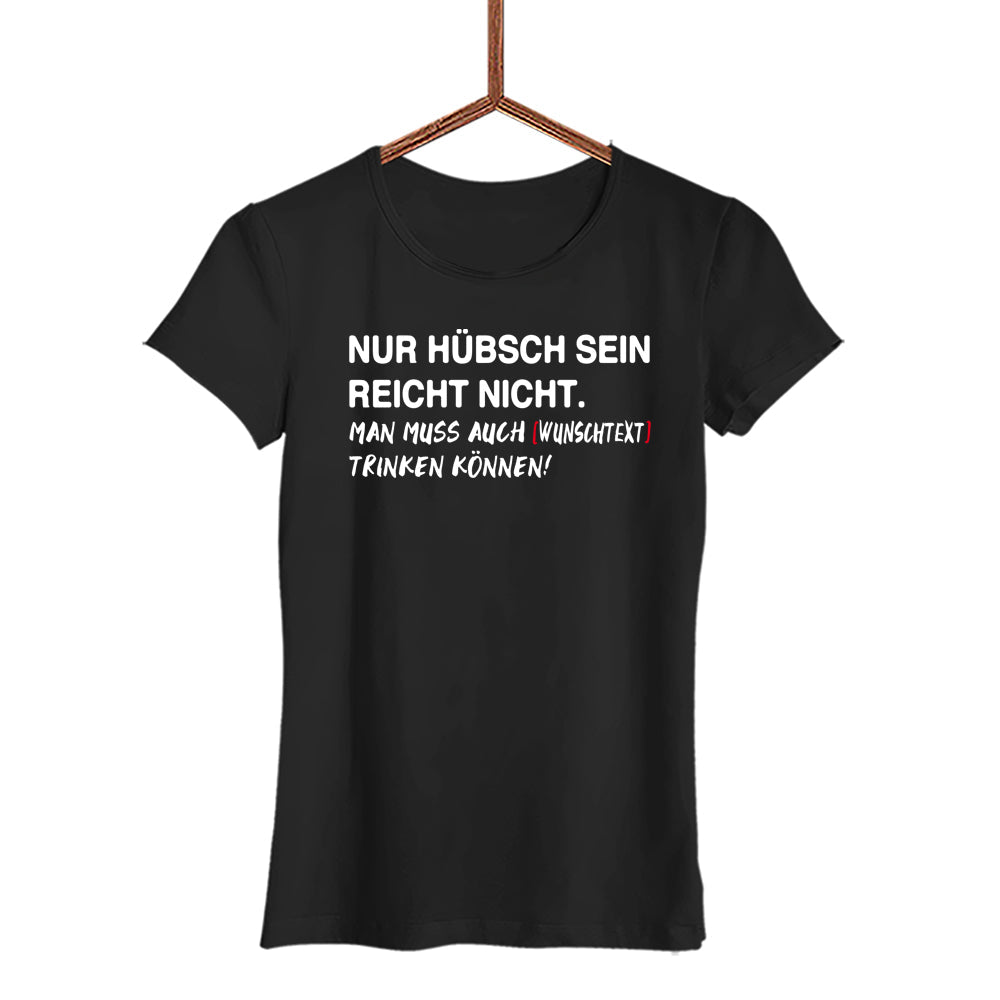 NUR HÜBSCH SEIN REICHT NICHT.  Damen T-Shirt