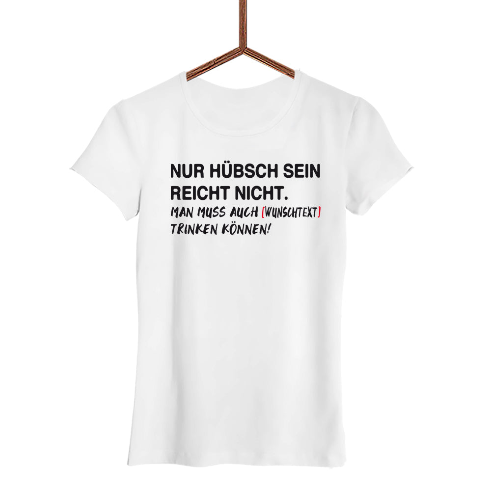 NUR HÜBSCH SEIN REICHT NICHT.  Damen T-Shirt