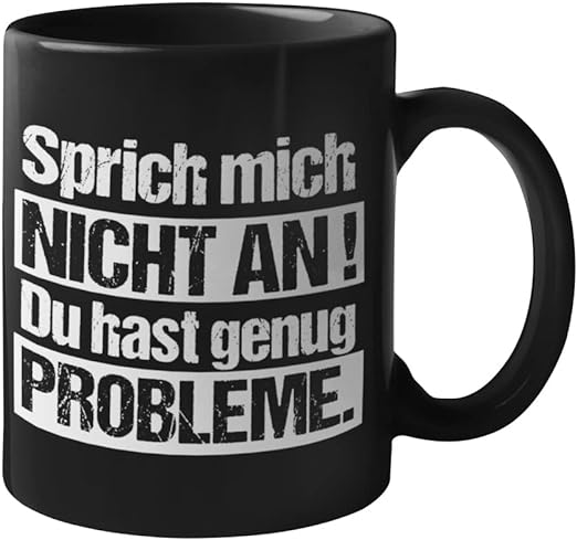 Tasse Black Edition Sprich Mich Nicht an! Du hast genug Probleme