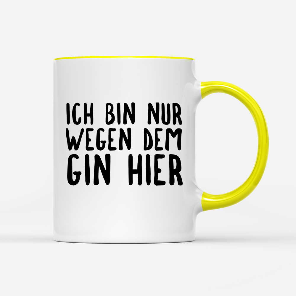 Tasse Ich bin nur wegen dem Gin hier