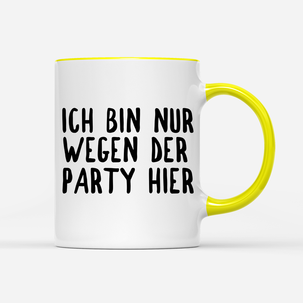 Tasse Ich bin nur wegen der Party hier