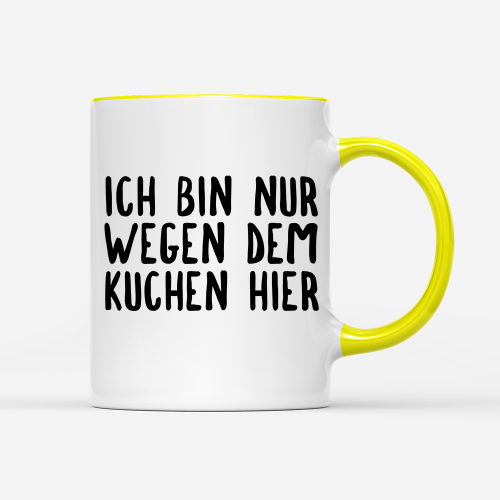 Tasse Ich bin nur wegen dem Kuchen hier