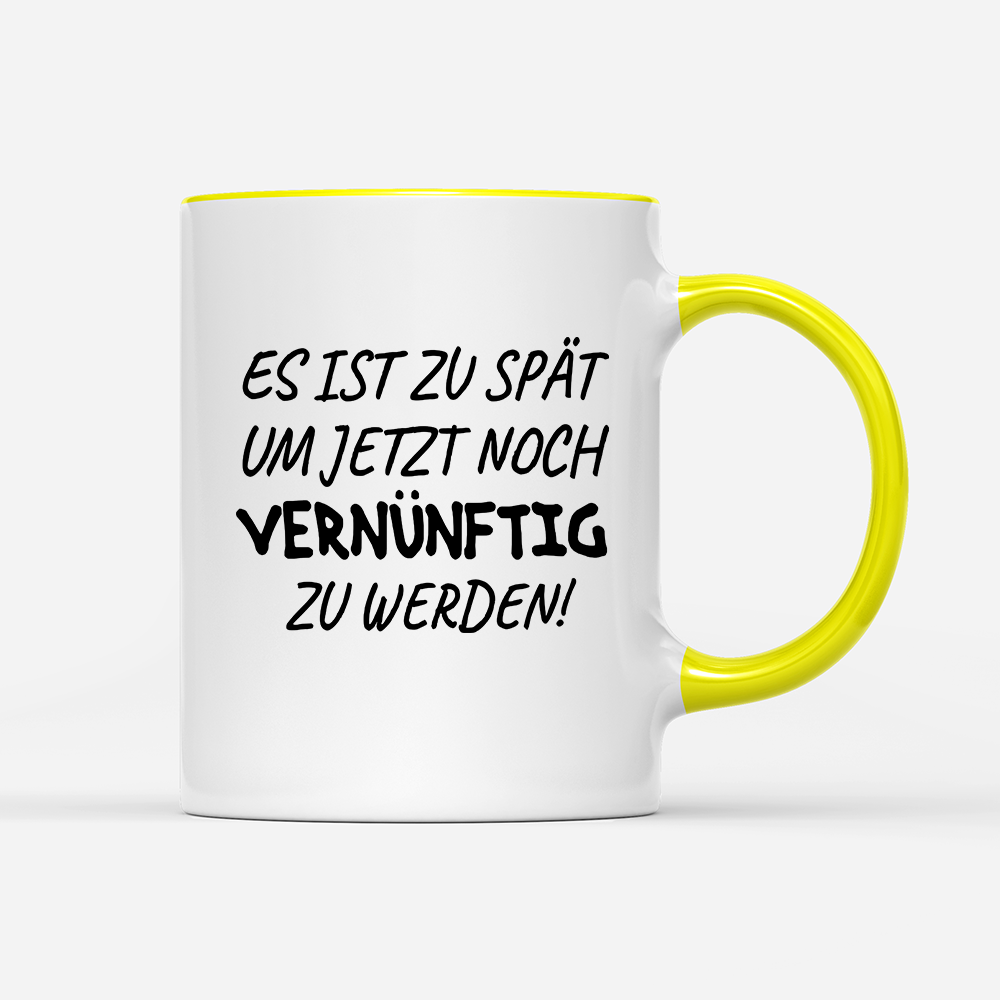 Tasse Es ist zu spät, um jetzt noch vernünftig zu werden