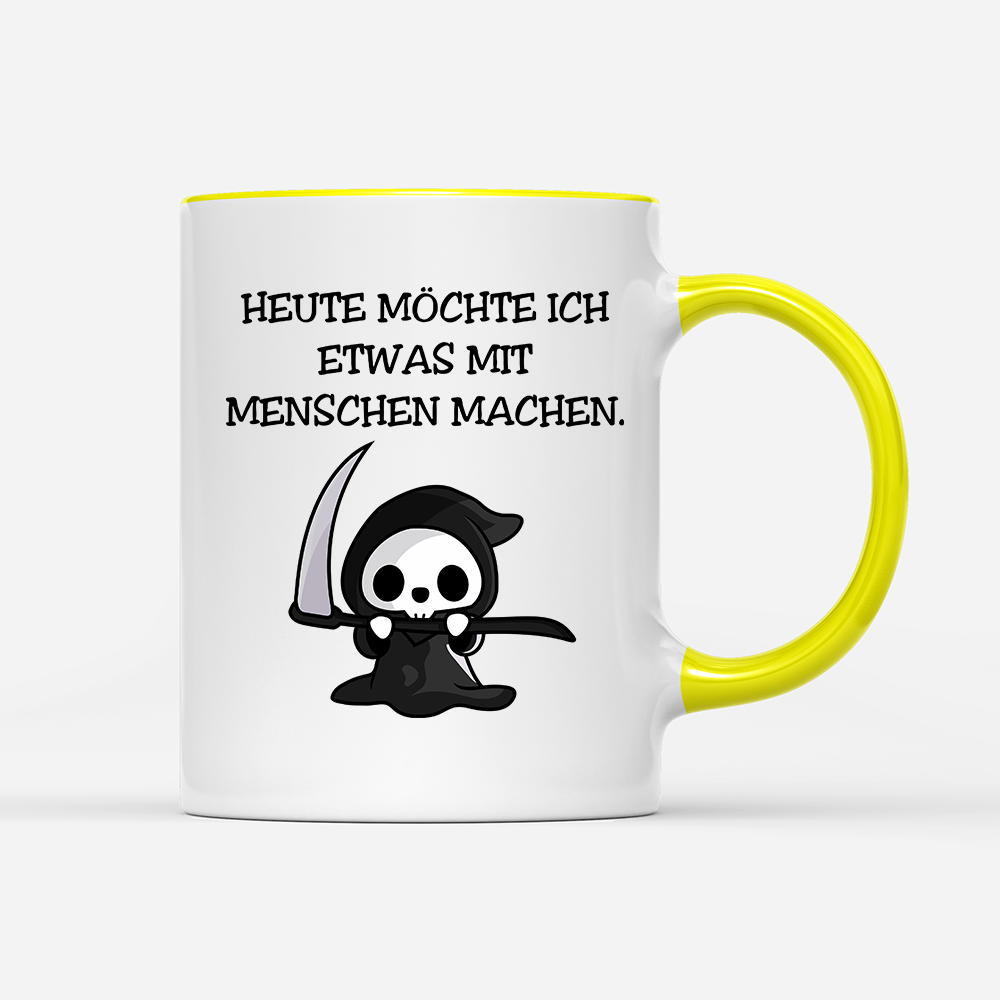 Tasse Heute möchte ich etwas mit Menschen machen.