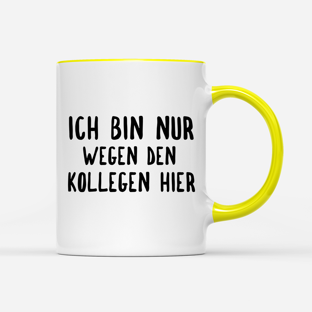 Tasse Ich bin nur wegen den Kollegen hier