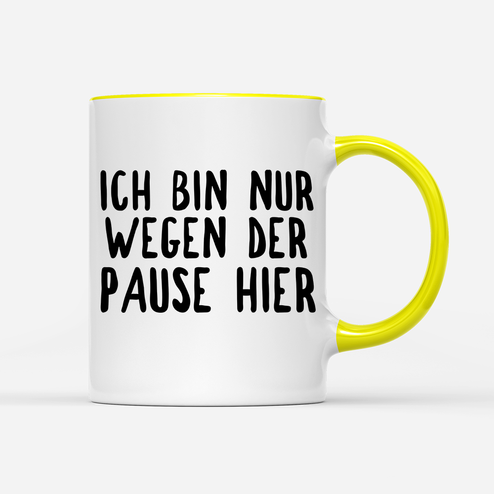 Tasse Ich bin nur wegen der Pause hier