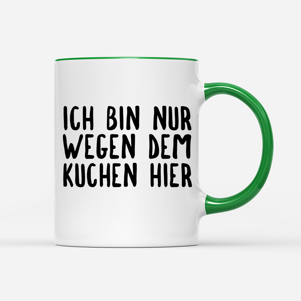 Tasse Ich bin nur wegen dem Kuchen hier