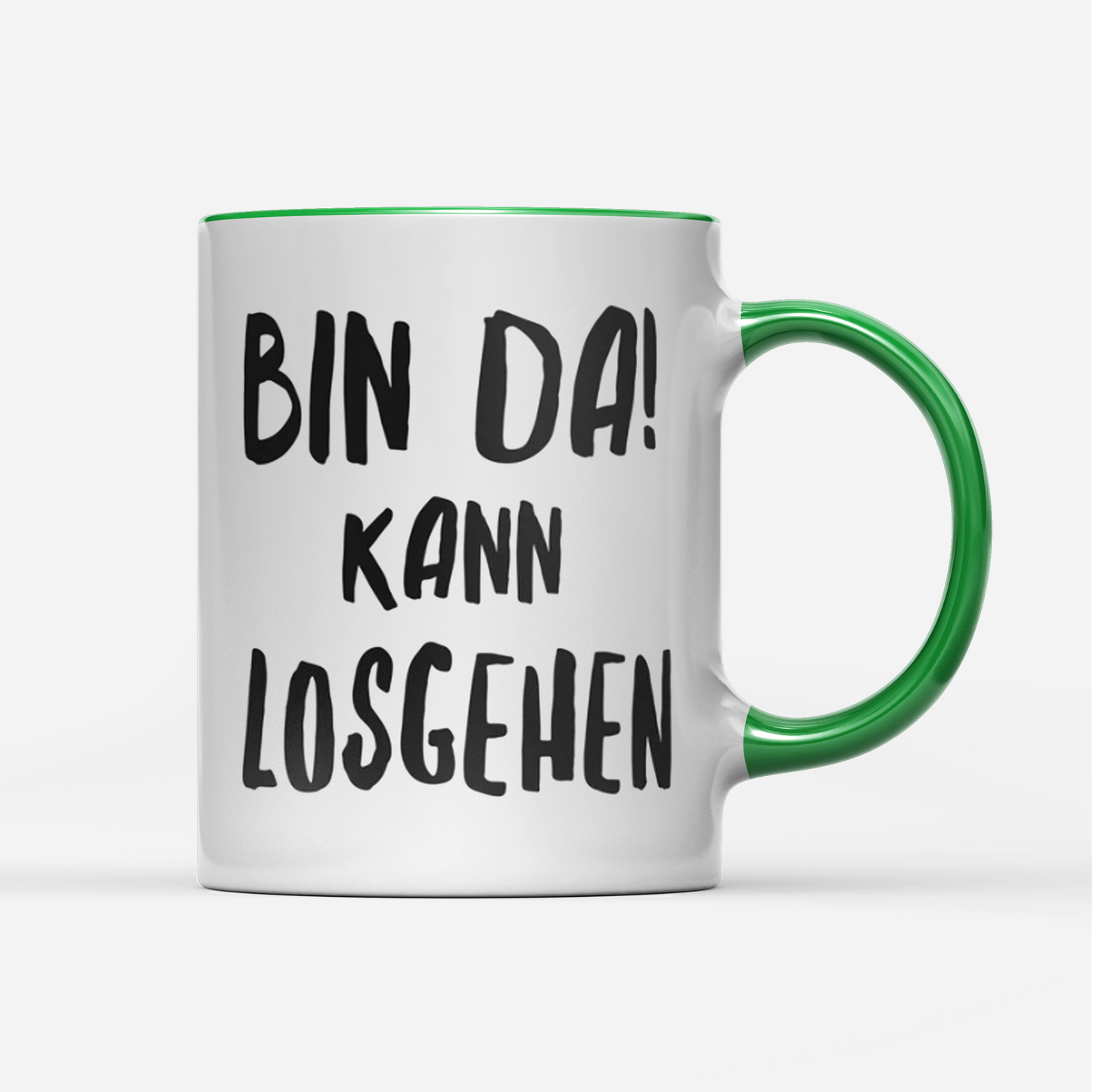 Tasse Bin da kann losgehen