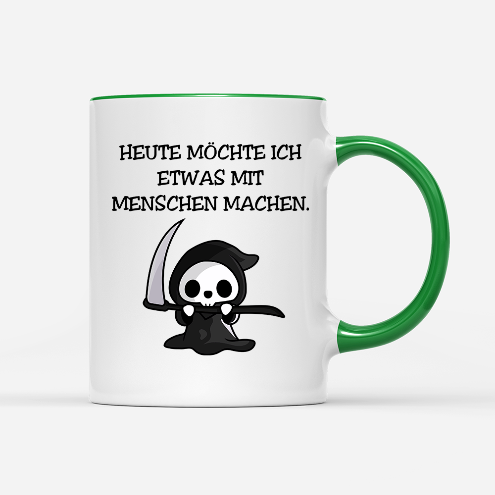 Tasse Heute möchte ich etwas mit Menschen machen.