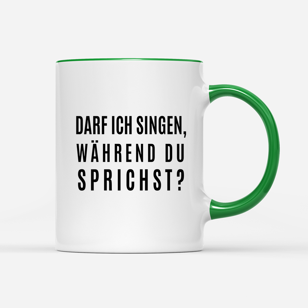 Tasse darf ich singen, während du sprichst?