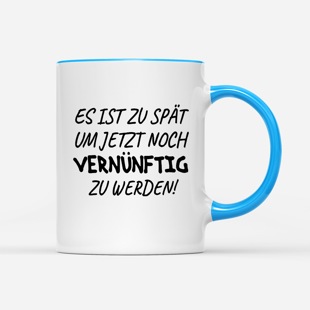 Tasse Es ist zu spät, um jetzt noch vernünftig zu werden