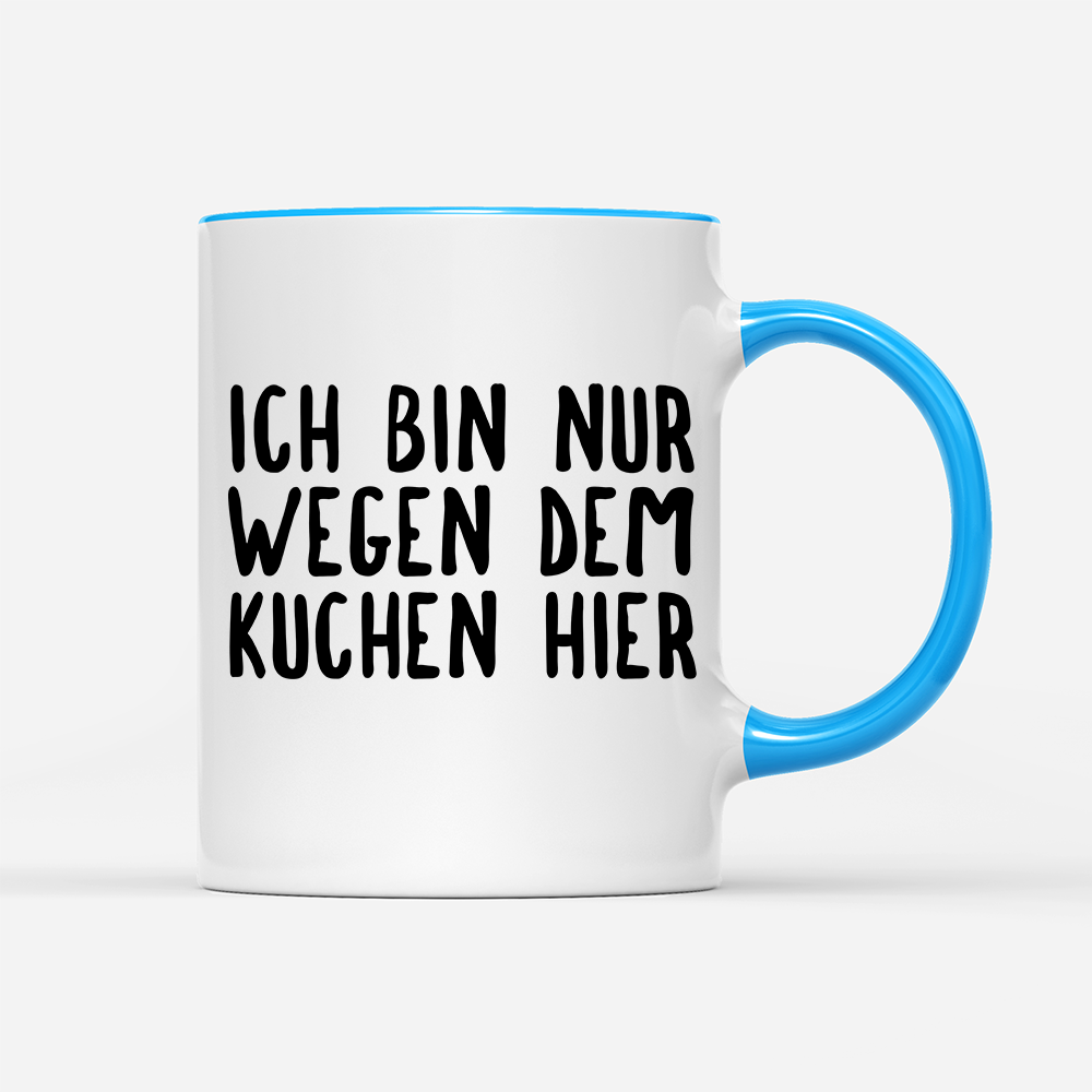 Tasse Ich bin nur wegen dem Kuchen hier