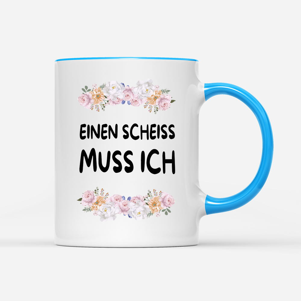 Tasse Blumen einen scheiss muss ich