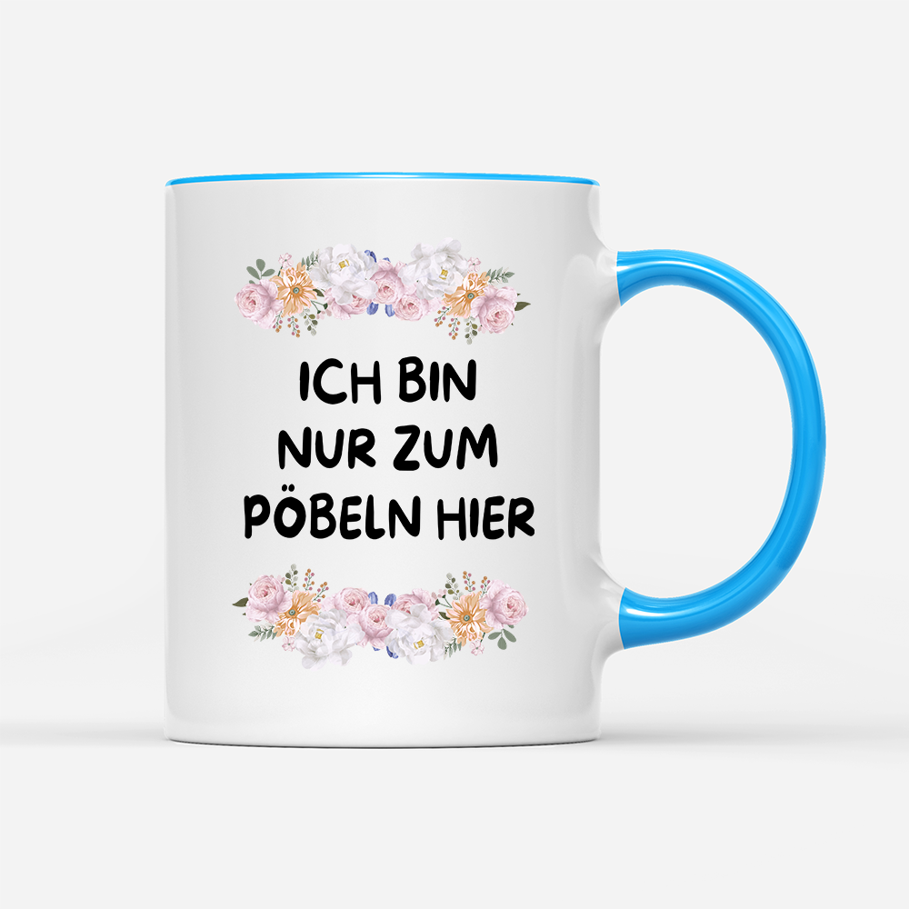 Tasse Blumen ich bin nur zum pöbeln hier