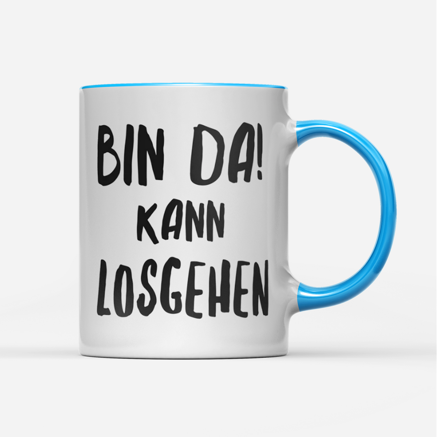 Tasse Bin da kann losgehen