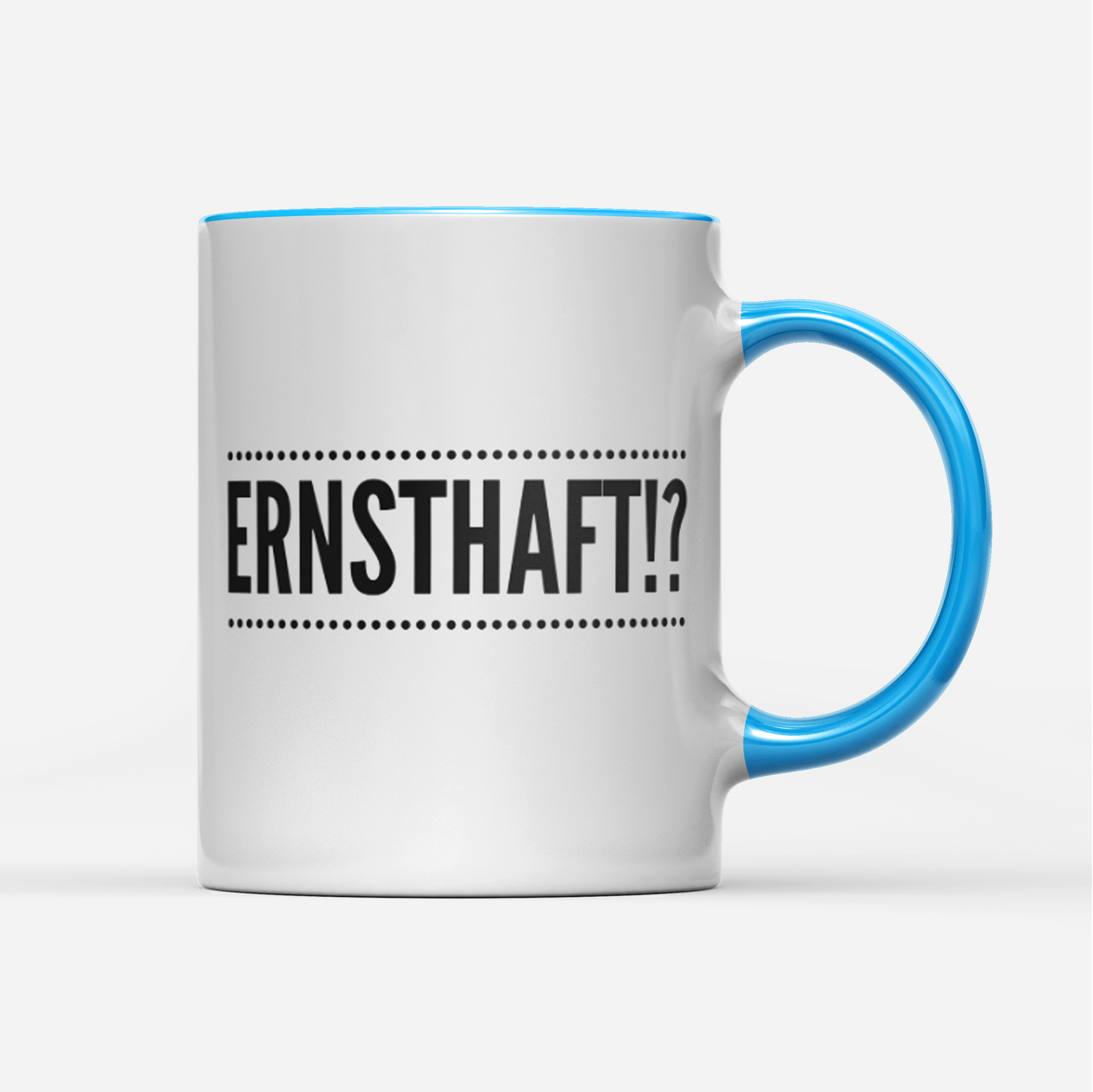 Tasse Ernsthaft!?