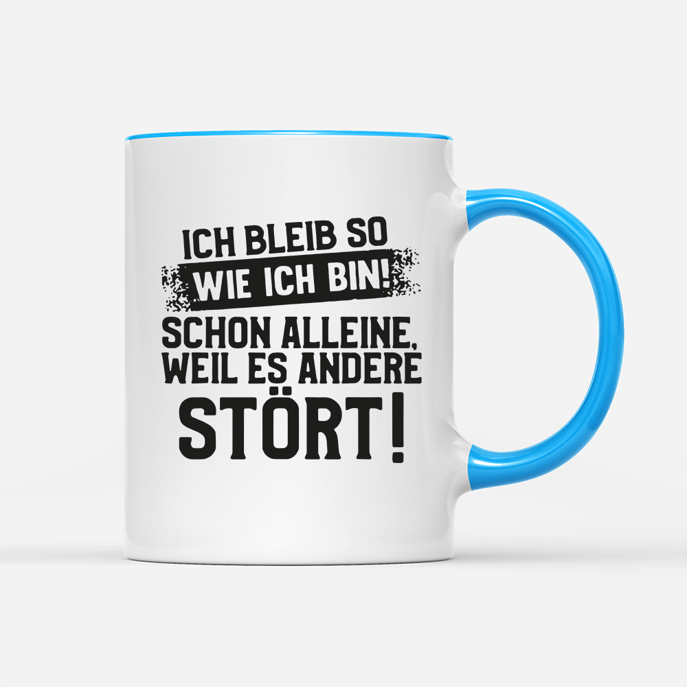 Tasse Ich bleib so wie ich bin