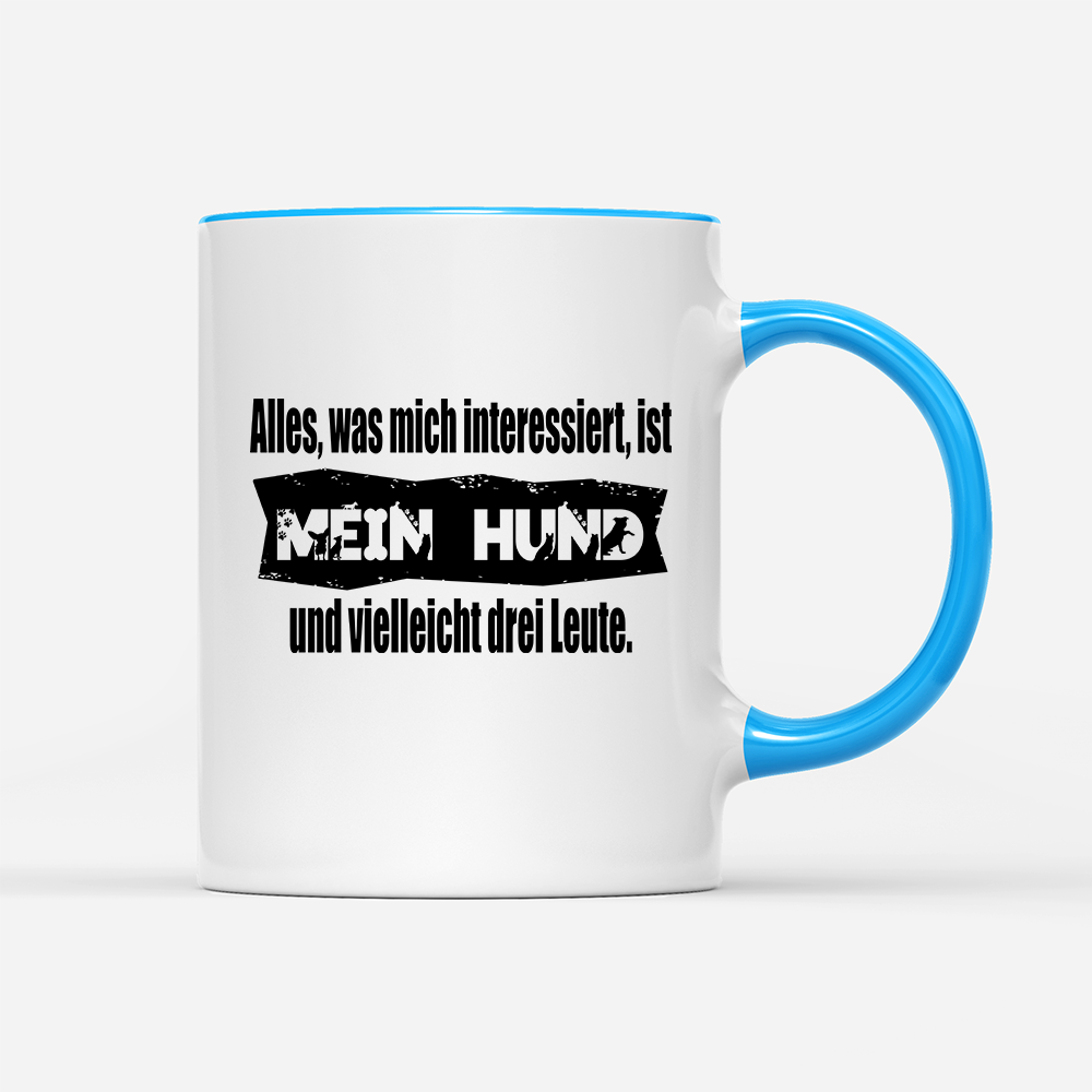 Tasse Alles, was mich interessiert, ist mein Hund und vielleicht drei Leute