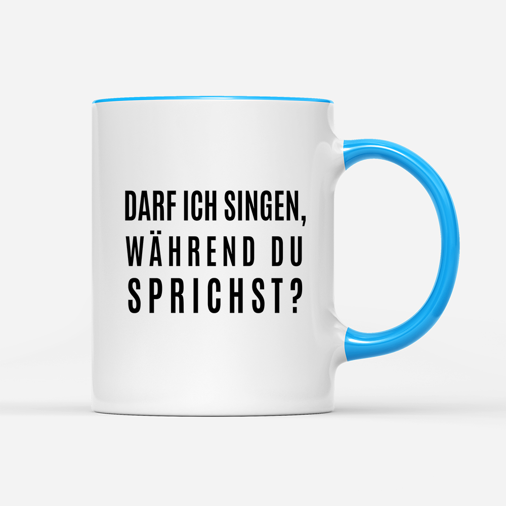 Tasse darf ich singen, während du sprichst?