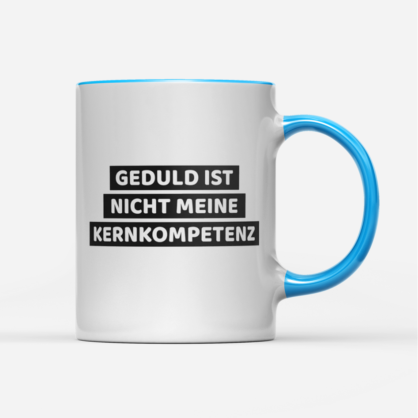 Tasse Geduld ist nicht meine Kernkompetenz