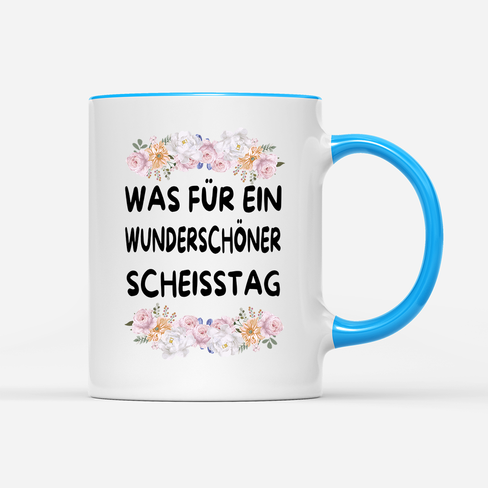 Tasse Blumen Was für ein Wunderschöner scheisstag