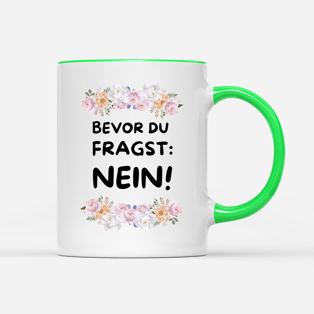 Tasse Blumen Bevor du fragst: NEIN!