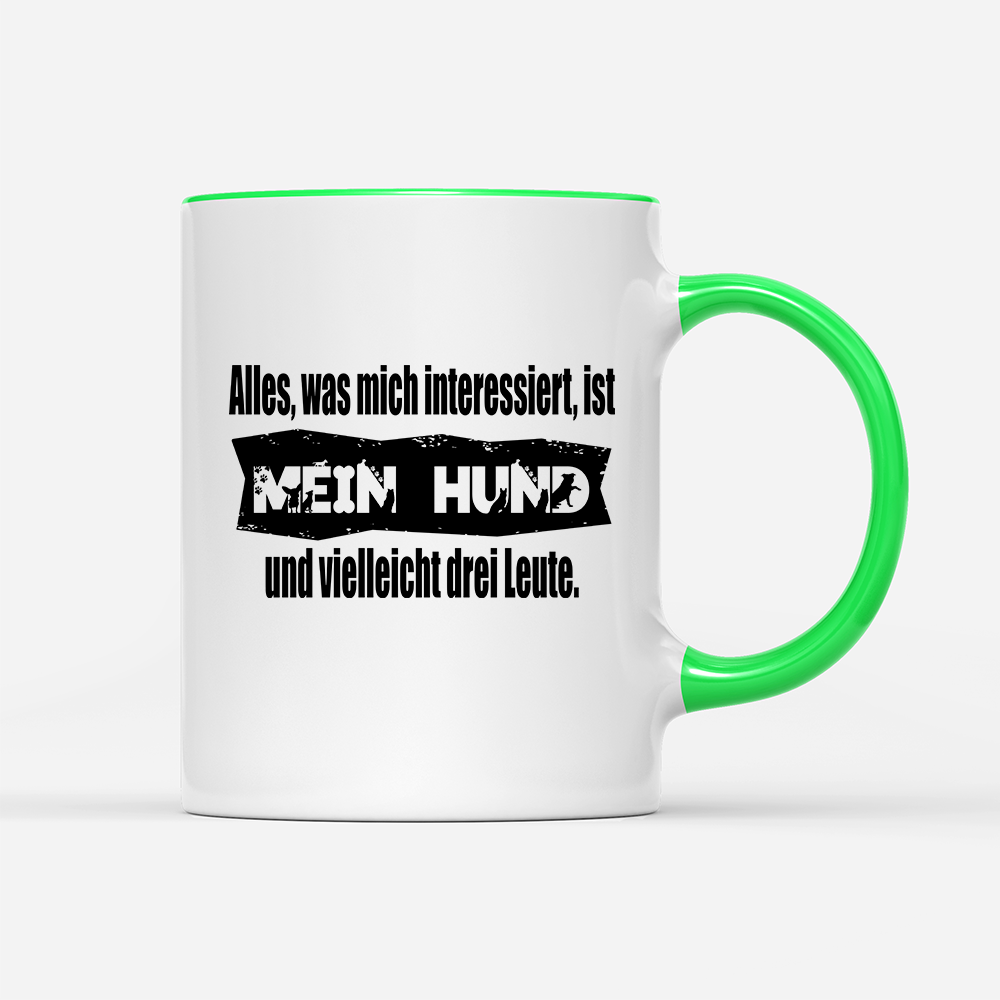 Tasse Alles, was mich interessiert, ist mein Hund und vielleicht drei Leute