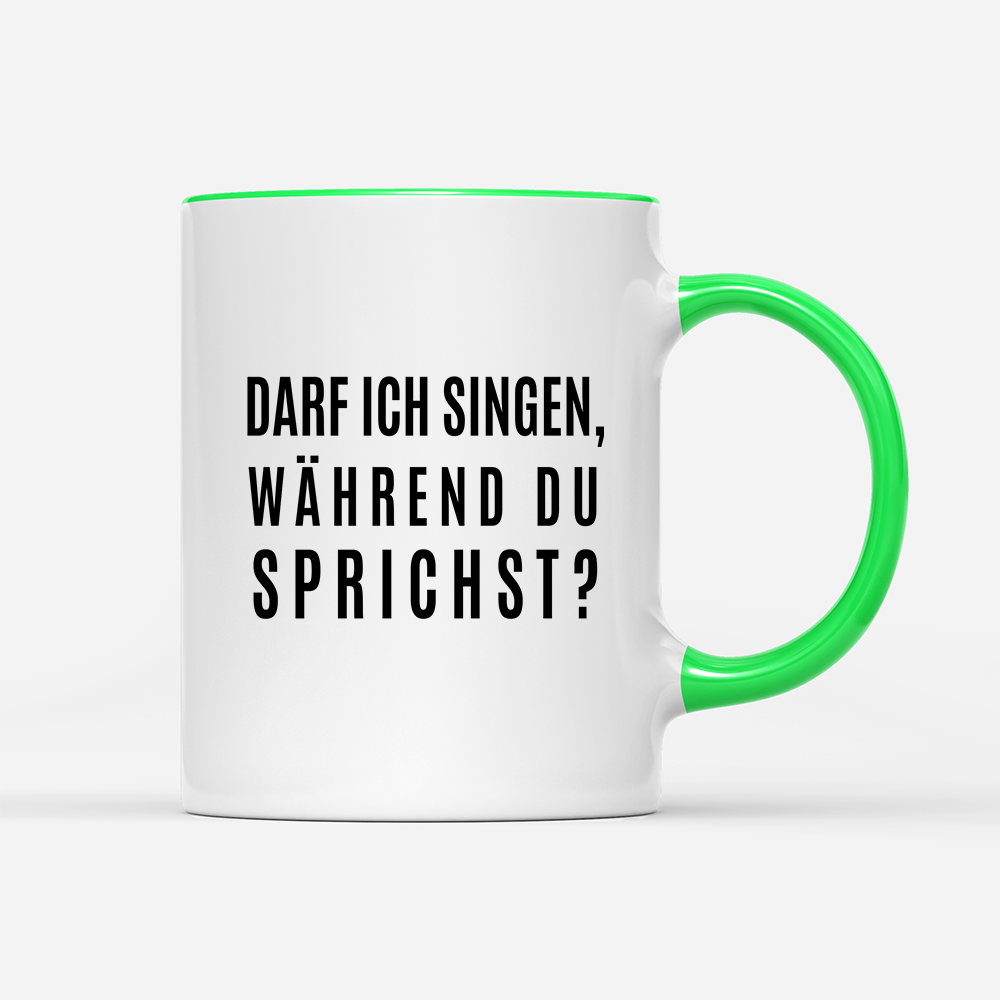 Tasse darf ich singen, während du sprichst?