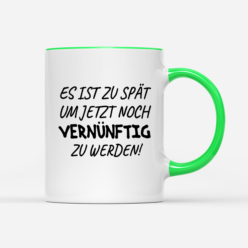 Tasse Es ist zu spät, um jetzt noch vernünftig zu werden