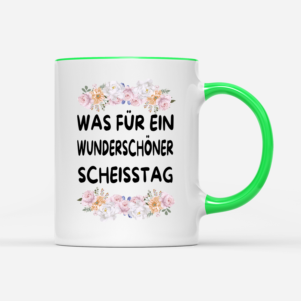 Tasse Blumen Was für ein Wunderschöner scheisstag