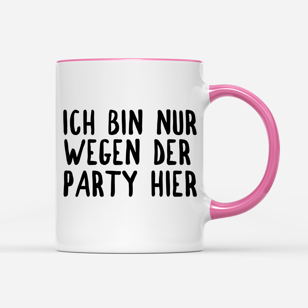 Tasse Ich bin nur wegen der Party hier