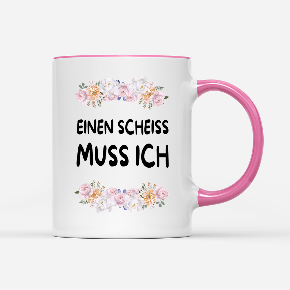 Tasse Blumen einen scheiss muss ich