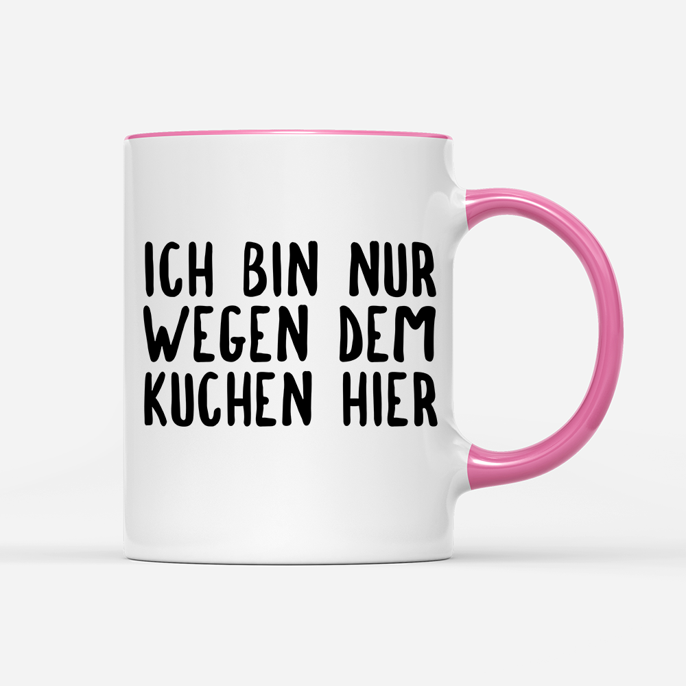 Tasse Ich bin nur wegen dem Kuchen hier