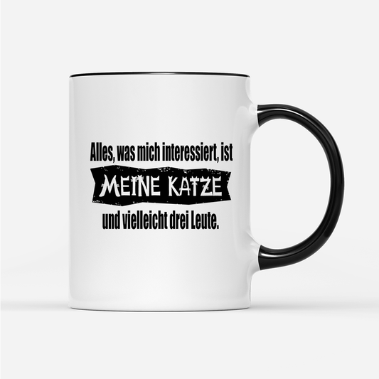 Tasse Alles, was mich interessiert, ist meine Katze und vielleicht drei Leute
