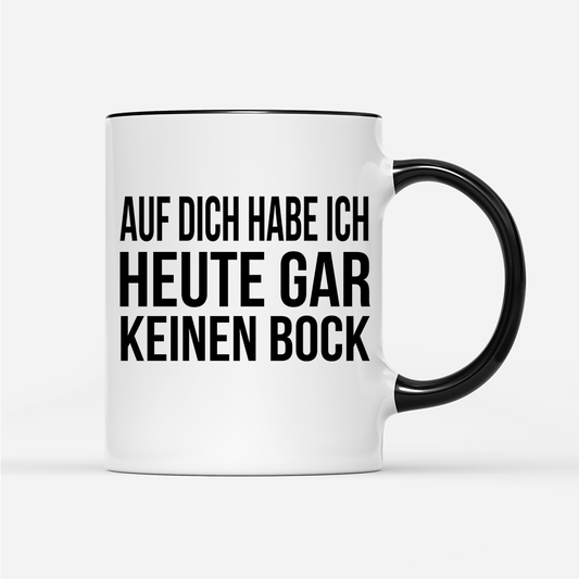 Tasse Auf dich habe ich gar keinen Bock