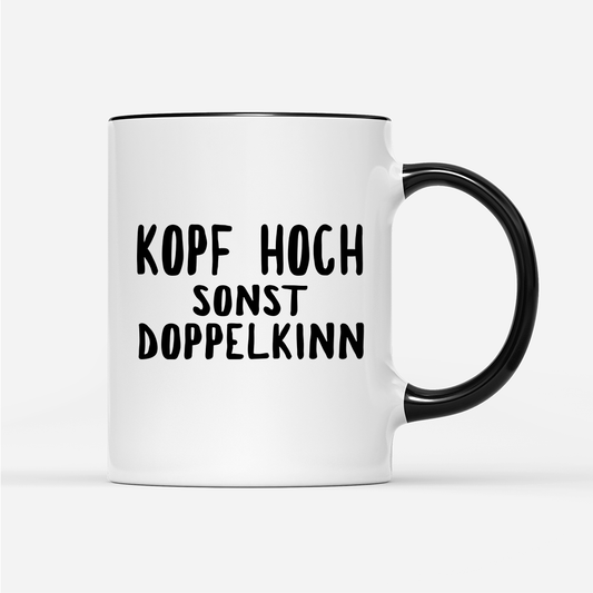 Tasse Kopf hoch sonst Doppelkinn