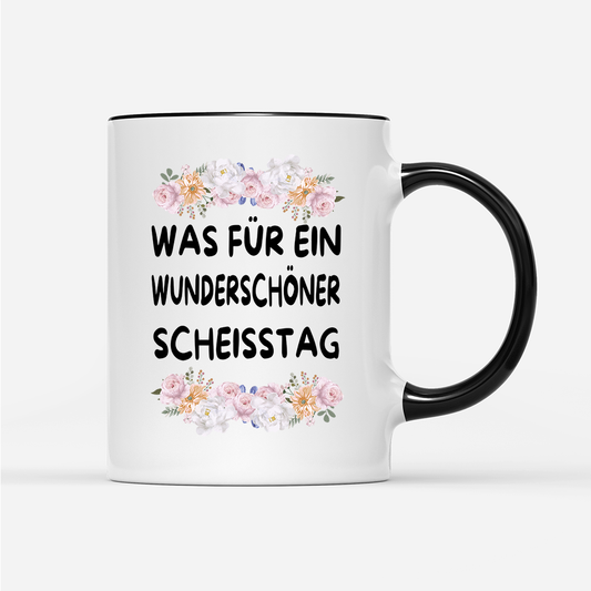 Tasse Blumen Was für ein Wunderschöner scheisstag