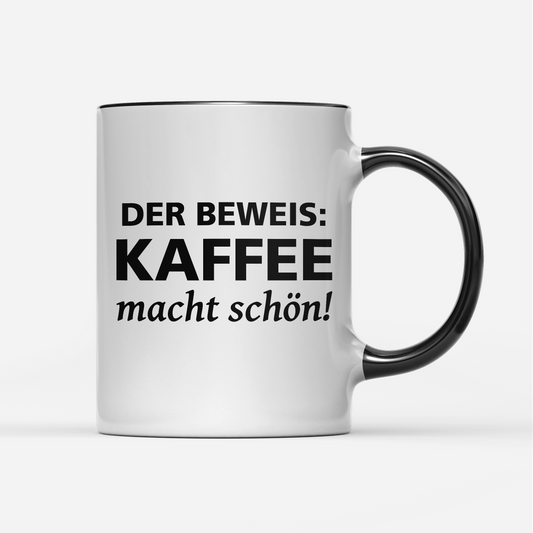 Tasse Der Beweis Kaffee macht schön