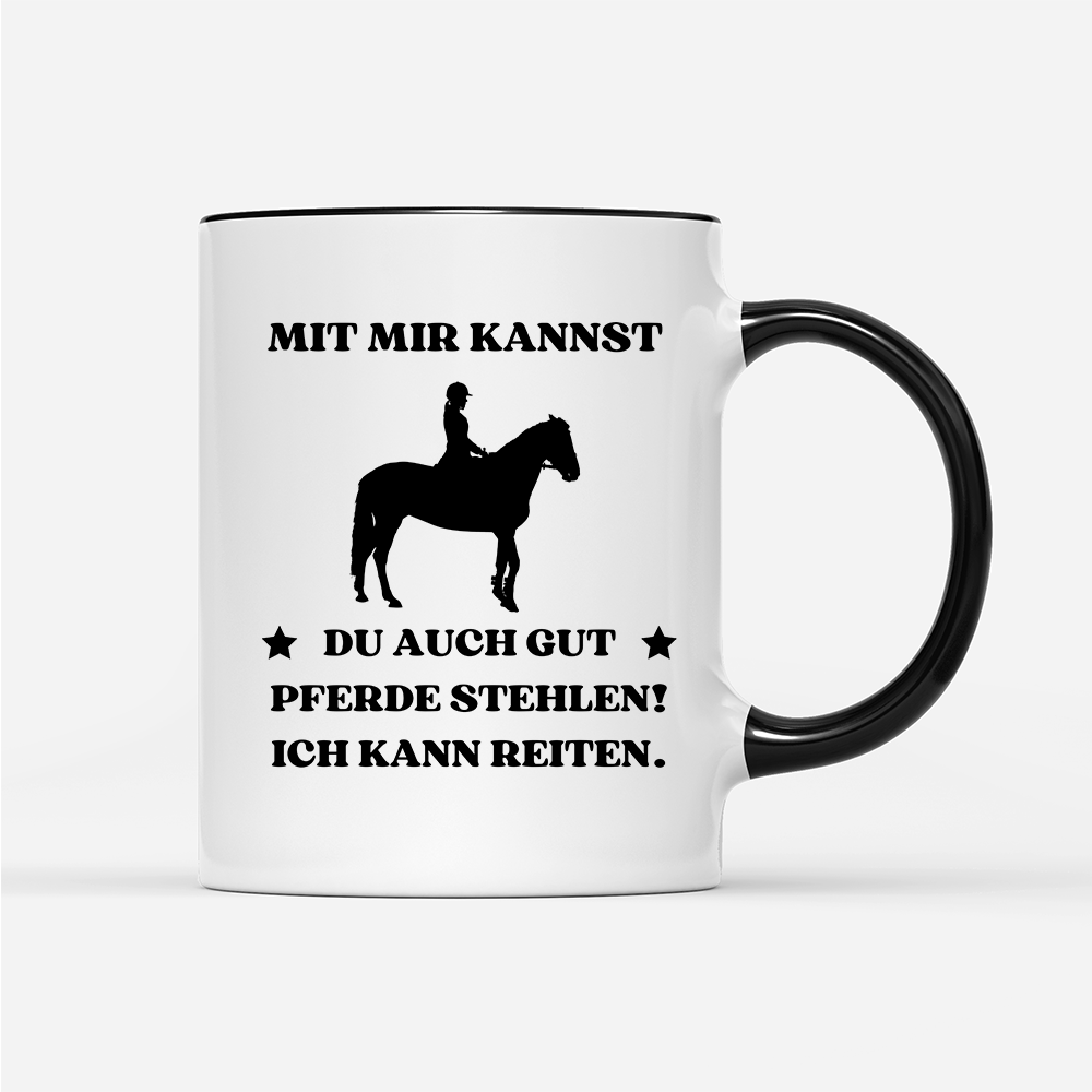 Tasse Mit mir kannst du auch gut pferde stehlen! Ich kann Reiten.
