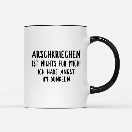 Tasse Wenn Arschkriechen ist nichts für mich!