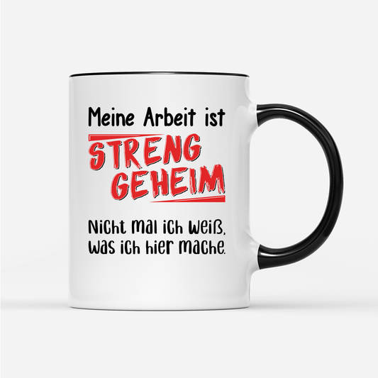 Tasse Meine Arbeit ist streng geheim