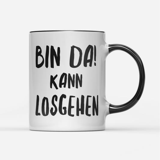 Tasse Bin da kann losgehen