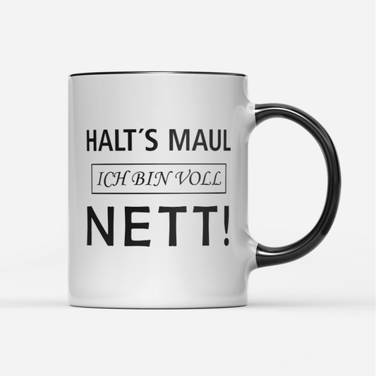 Tasse Halts Maul ich bin voll nett