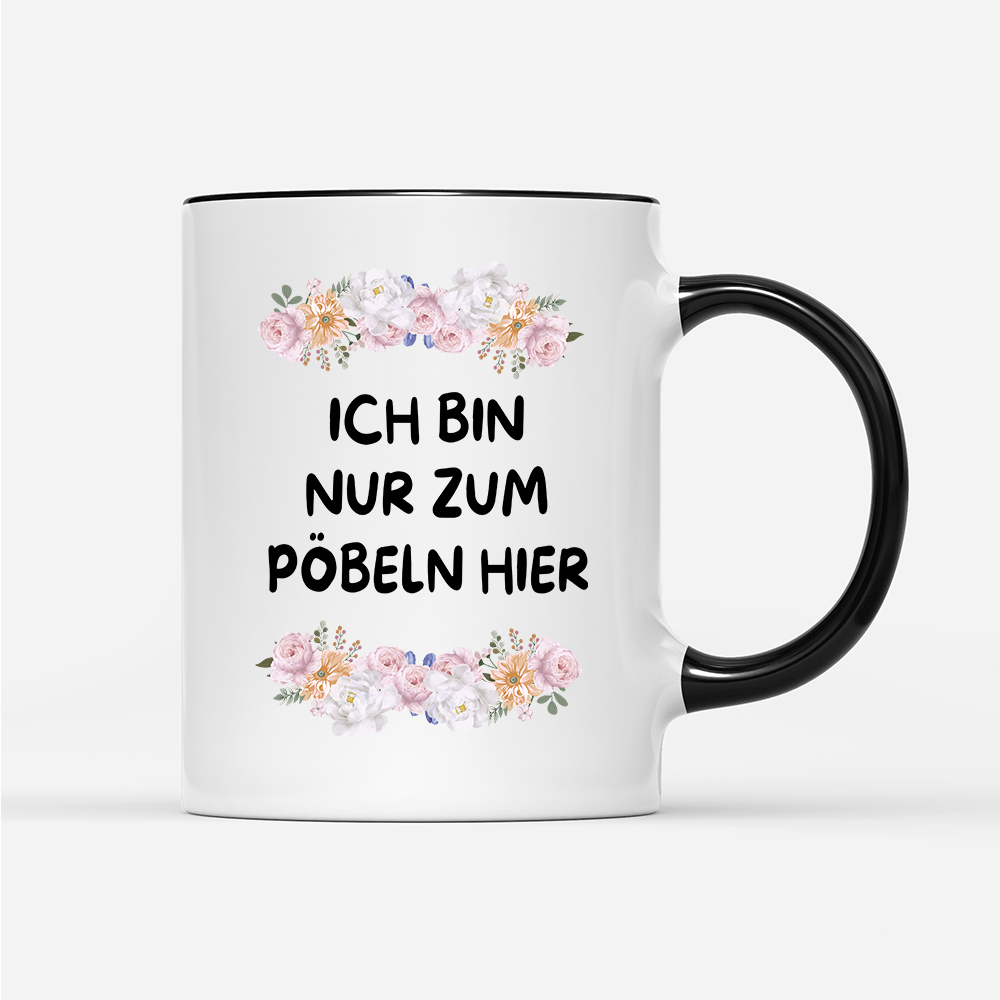 Tasse Blumen ich bin nur zum pöbeln hier