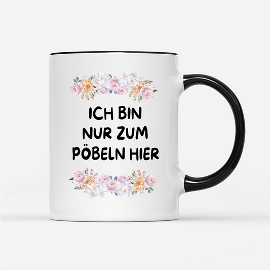 Tasse Blumen ich bin nur zum pöbeln hier